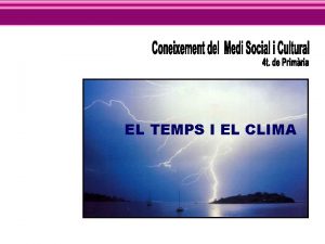 EL TEMPS I EL CLIMA Aprendrem El temps