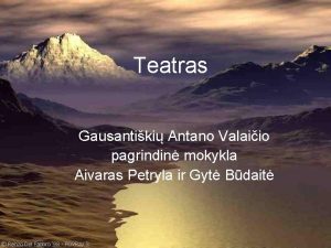 Teatras Gausantiki Antano Valaiio pagrindin mokykla Aivaras Petryla