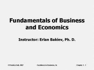 Fundamentals of Business and Economics Instructor Erlan Bakiev