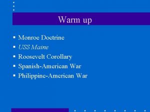 Warm up Monroe Doctrine USS Maine Roosevelt Corollary