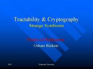 Tractability Cryptography Strange Symbiosis Points of Reference Oskars