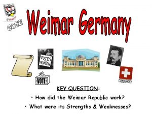 KEY QUESTION QUESTION How did the Weimar Republic