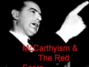 Mc Carthyism The Red Senator Joseph Mc Carthy