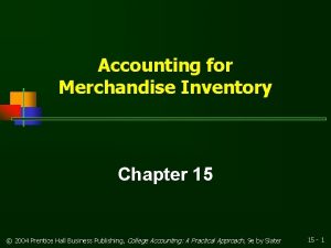 Accounting for Merchandise Inventory Chapter 15 2004 Prentice