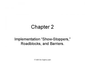 Chapter 2 Implementation ShowStoppers Roadblocks and Barriers IT465