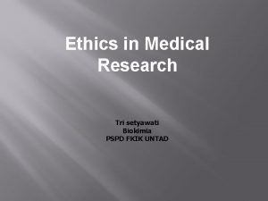 Ethics in Medical Research Tri setyawati Biokimia PSPD