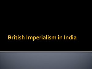 British Imperialism in India India matters India was