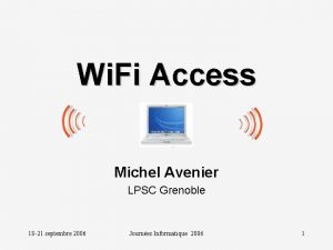 Wi Fi Access Michel Avenier LPSC Grenoble 18