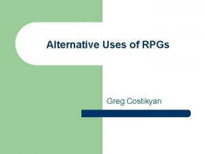 Alternative Uses of RPGs Greg Costikyan Who am