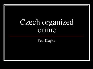 Czech organized crime Petr Kupka Before 1989 Systemic