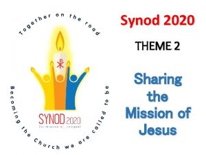 Synod 2020 THEME 2 Sharing the Mission of