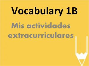 Vocabulary 1 B Mis actividades extracurriculares las actividades