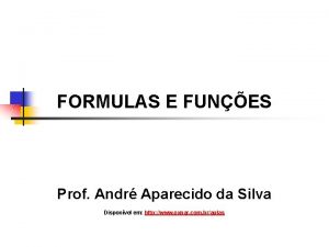 FORMULAS E FUNES Prof Andr Aparecido da Silva