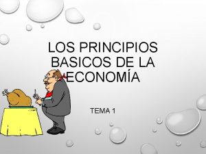 LOS PRINCIPIOS BASICOS DE LA ECONOMA TEMA 1