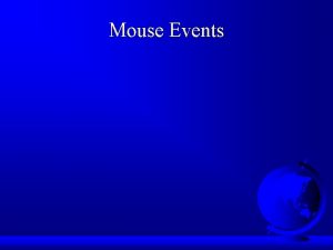 Mouse Events Handling Mouse Events Java provides two