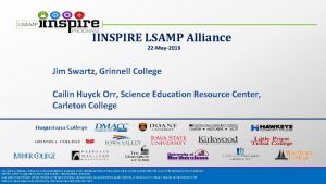 IINSPIRE LSAMP Alliance 22 May2019 Jim Swartz Grinnell