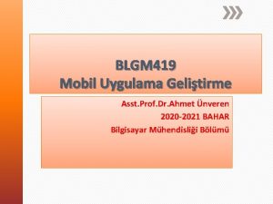 BLGM 419 Mobil Uygulama Gelitirme Asst Prof Dr