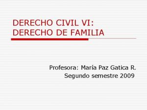 DERECHO CIVIL VI DERECHO DE FAMILIA Profesora Mara