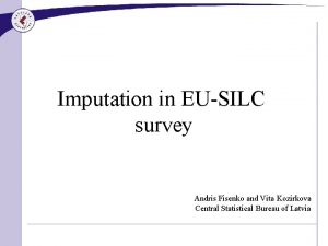 Imputation in EUSILC survey Andris Fisenko and Vita