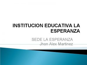 INSTITUCION EDUCATIVA LA ESPERANZA SEDE LA ESPERANZA Jhon