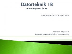 Datorteknik 1 B Operativsystem fr PC Folkuniversitetet Gvle