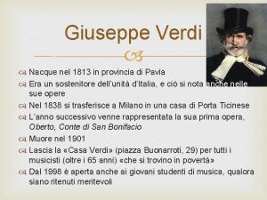 Giuseppe Verdi Nacque nel 1813 in provincia di