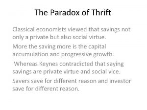 The Paradox of Thrift Classical economists viewed that