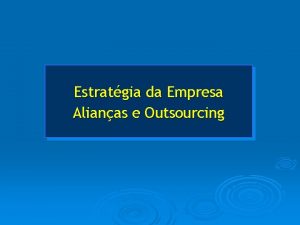 Estratgia da Empresa Alianas e Outsourcing Alianas Estratgias