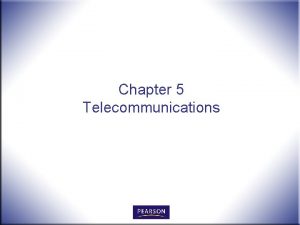 Chapter 5 Telecommunications Telecommunications n n n Using