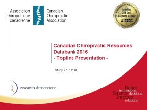 Canadian Chiropractic Resources Databank 2016 Topline Presentation Study