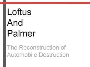 Loftus And Palmer The Reconstruction of Automobile Destruction