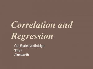 Correlation and Regression Cal State Northridge 427 Ainsworth