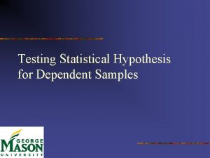 Testing Statistical Hypothesis for Dependent Samples 1 Testing