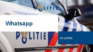 Whatsapp en politie Programma Wat is Whatsapp Doel