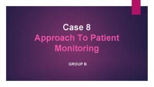 Case 8 Approach To Patient Monitoring GROUP B