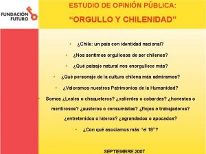 ESTUDIO DE OPININ PBLICA ORGULLO Y CHILENIDAD Nos