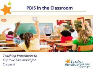 PBIS in the Classroom Teaching Procedures to Improve