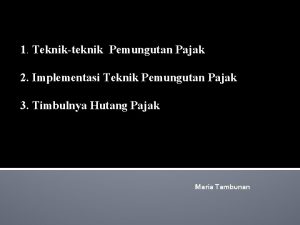 1 Teknikteknik Pemungutan Pajak 2 Implementasi Teknik Pemungutan