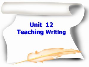 Unit 12 Teaching Writing Aims of the Unit