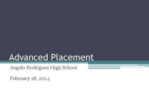 Advanced Placement Angelo Rodriguez High School February 18