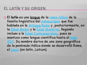 EL LATN Y SU ORIGEN El latn es