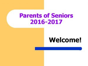 Parents of Seniors 2016 2017 Welcome Meet the