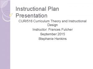 Instructional Plan Presentation CUR516 Curriculum Theory and Instructional