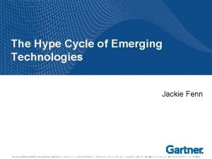 The Hype Cycle of Emerging Technologies Jackie Fenn