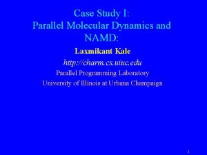 Case Study I Parallel Molecular Dynamics and NAMD