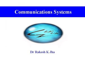 Communications Systems Dr Rakesh K Jha Overview Communication