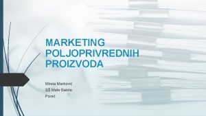 MARKETING POLJOPRIVREDNIH PROIZVODA Mirela Markovi S Mate Balote