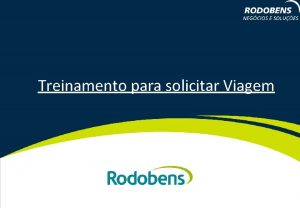 Treinamento para solicitar Viagem Solicitar Viagem 1 Objetivo