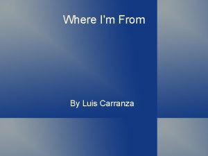 Where Im From By Luis Carranza am from