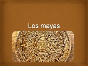 Los mayas Civilizacin maya No tenan un poder